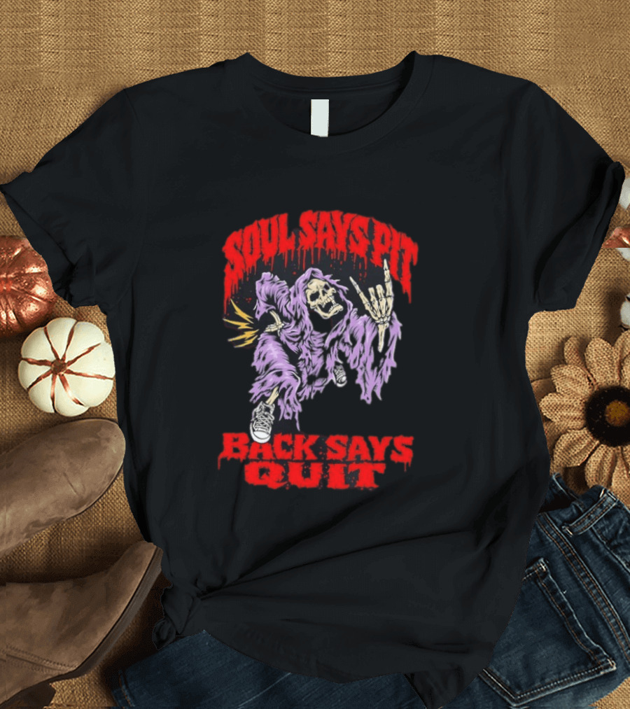 Soul Says Pit With Grim Reaper Back Says Quit T-Shirt