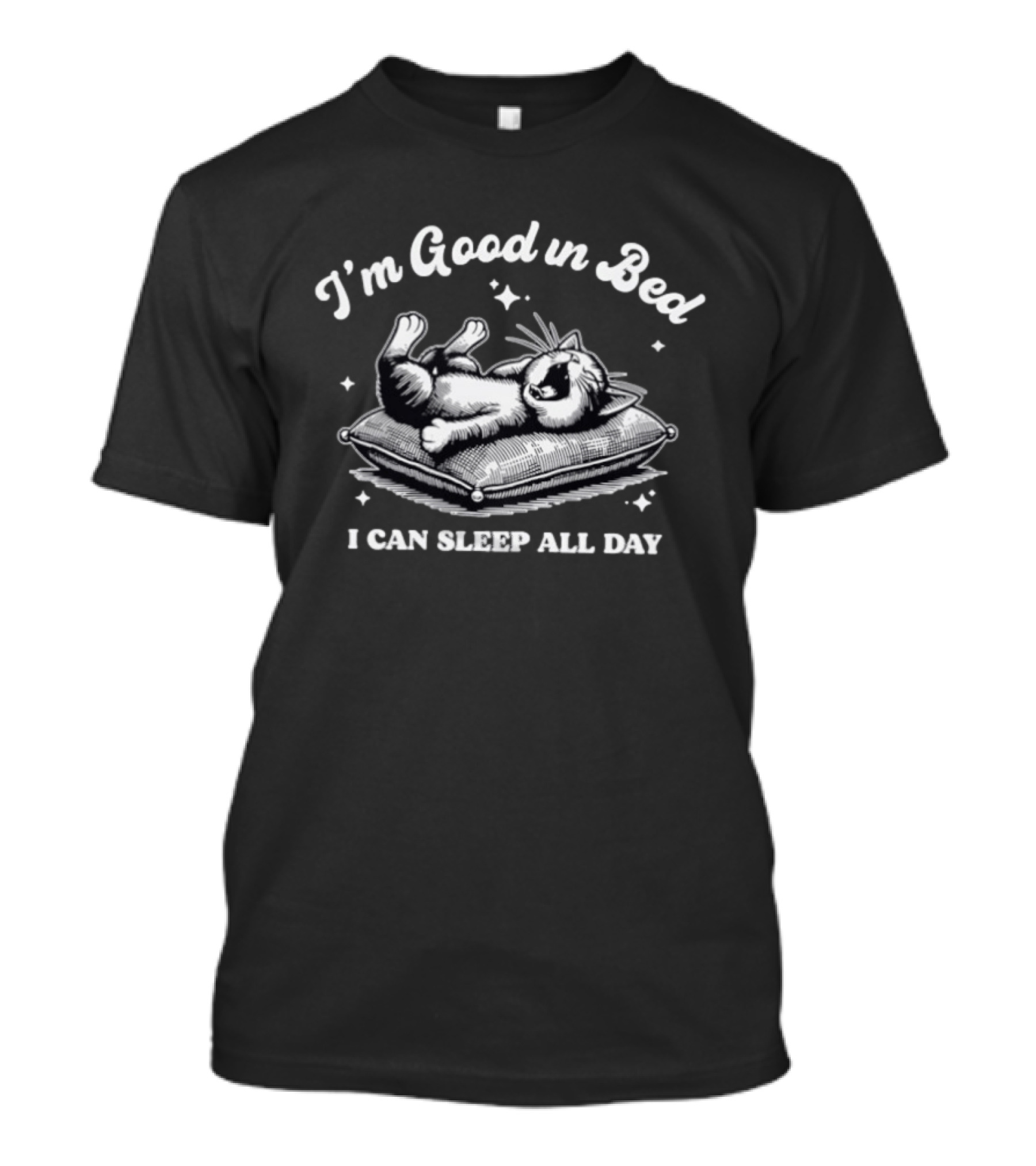 I'm Good In Bed Cat I Can Sleep All Day T-Shirt