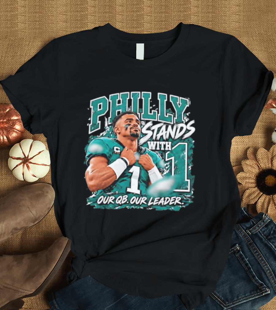 Philly Stands With 1 Our QB Our Leader Jalen Hurts Philadelphia Eagles T-Shirt