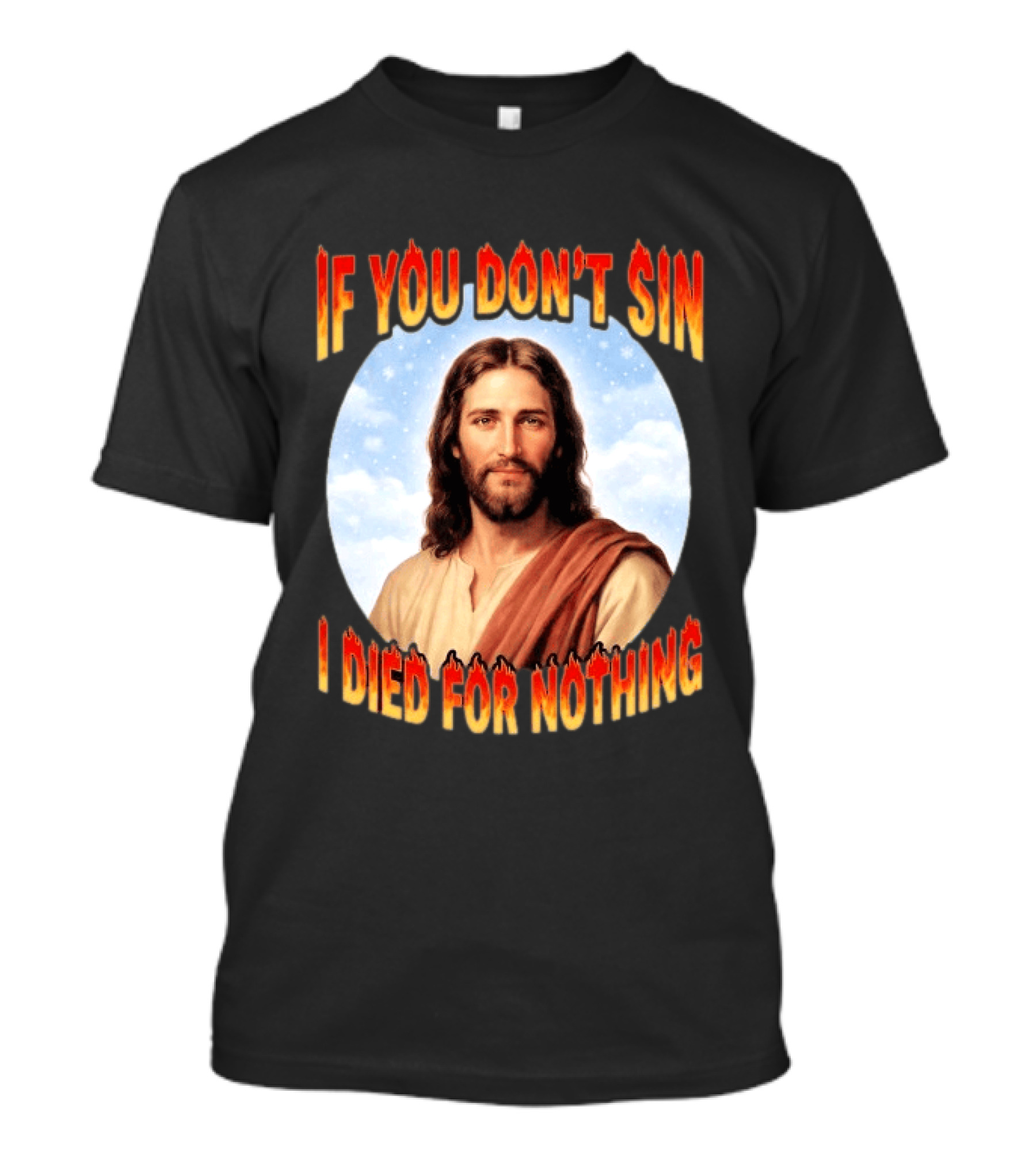 Jesus If You Don't Sin I Died For Nothing Retro Religious Humor T-Shirt