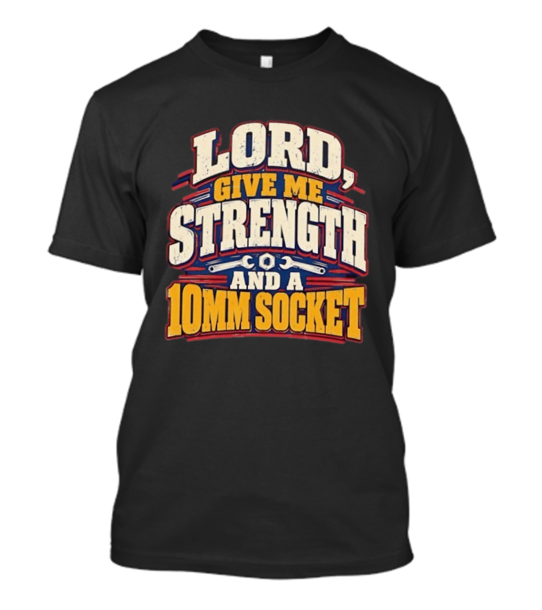 Lord Give Me Strength And A 10mm Socket Wrench Humor T-Shirt