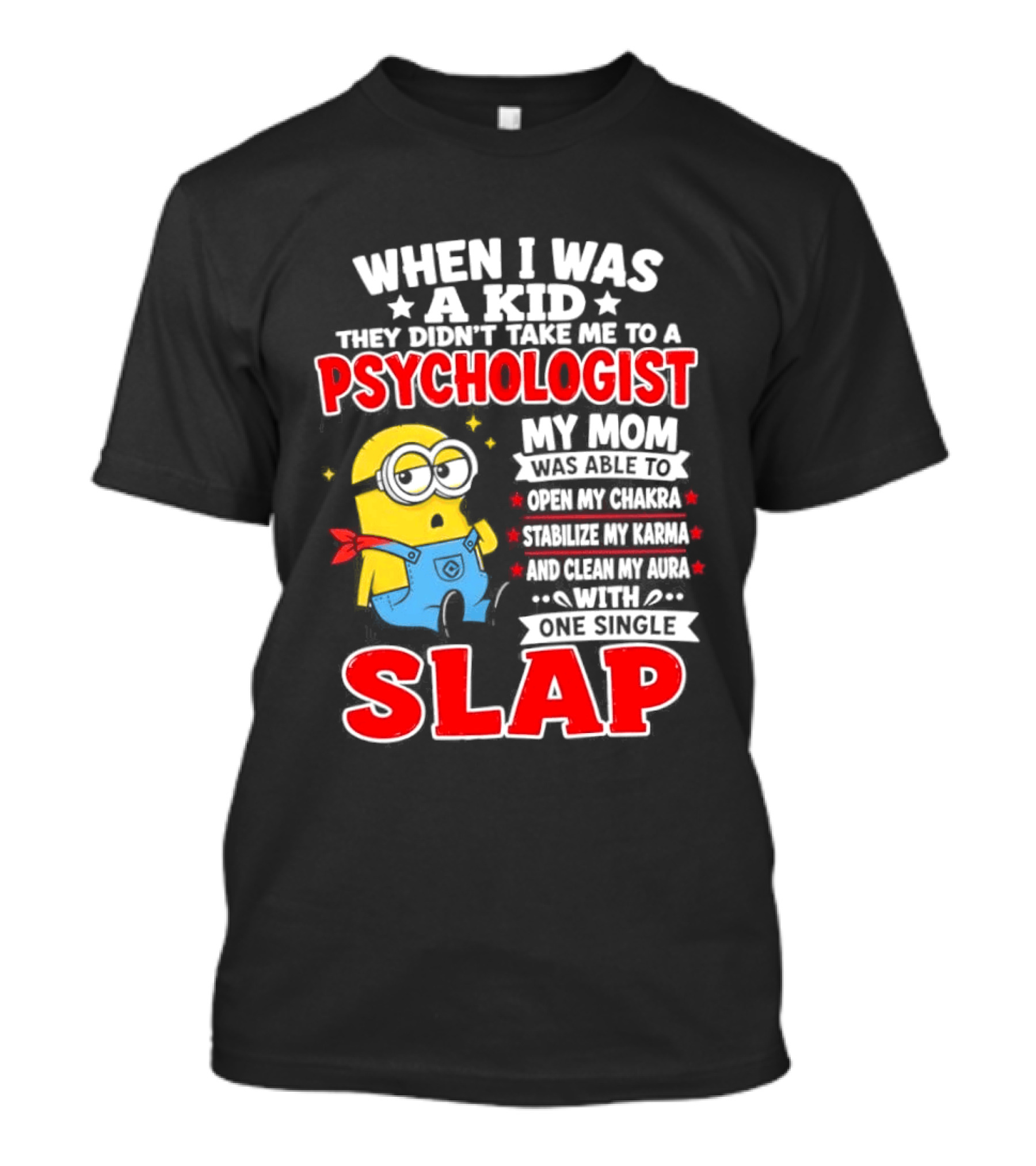 When I Was A Kid They Didn't Take Me To A Psychologist Slap Minion T-Shirt