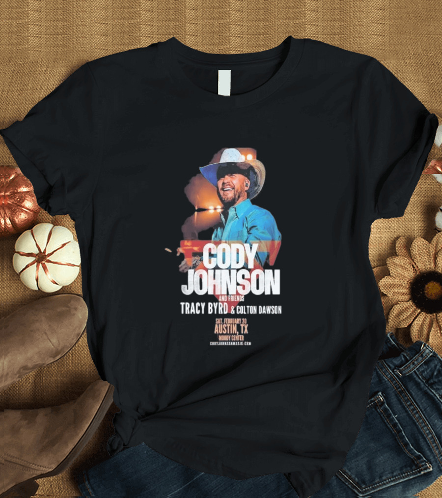 Cody Johnson And Friends Tracy Byrd Colton On Saturday February 20 Austin TX Moody Center T-Shirt