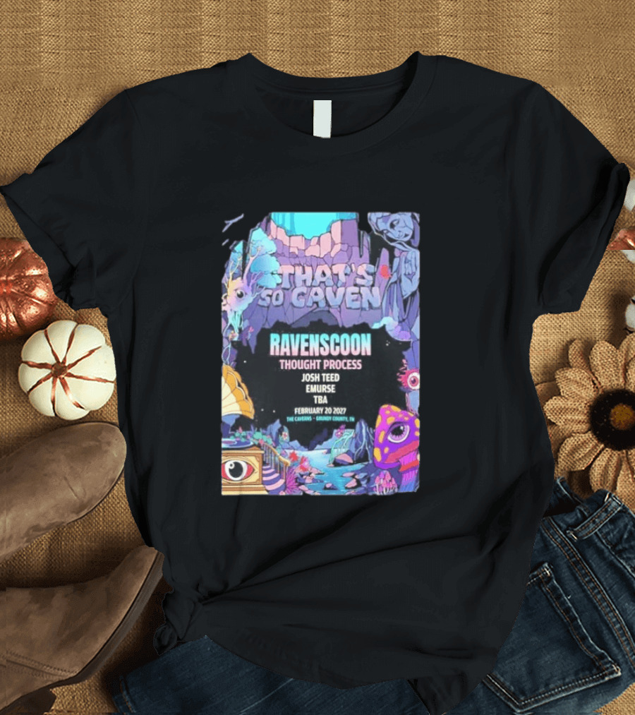 That's So Caven Ravenscoon Thought Process Josh Teed Emurse TBA February 20 2027 The Caverns Grundy County TN T-Shirt
