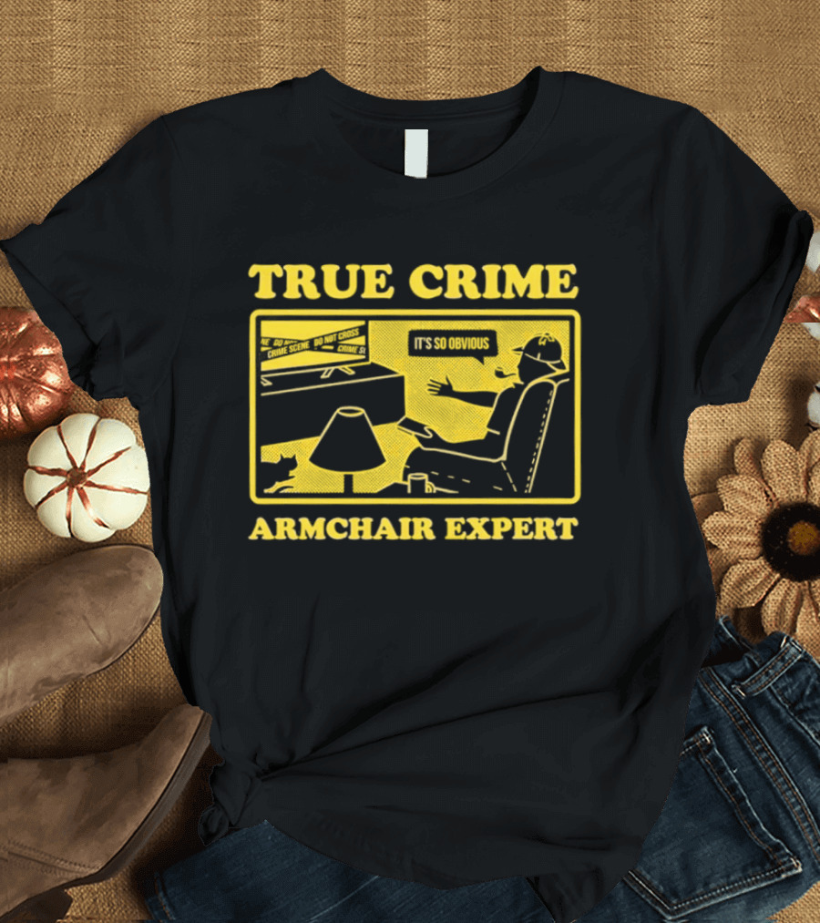 True Crime Armchair Expert It's So Obvious Cozy Viewing T-Shirt