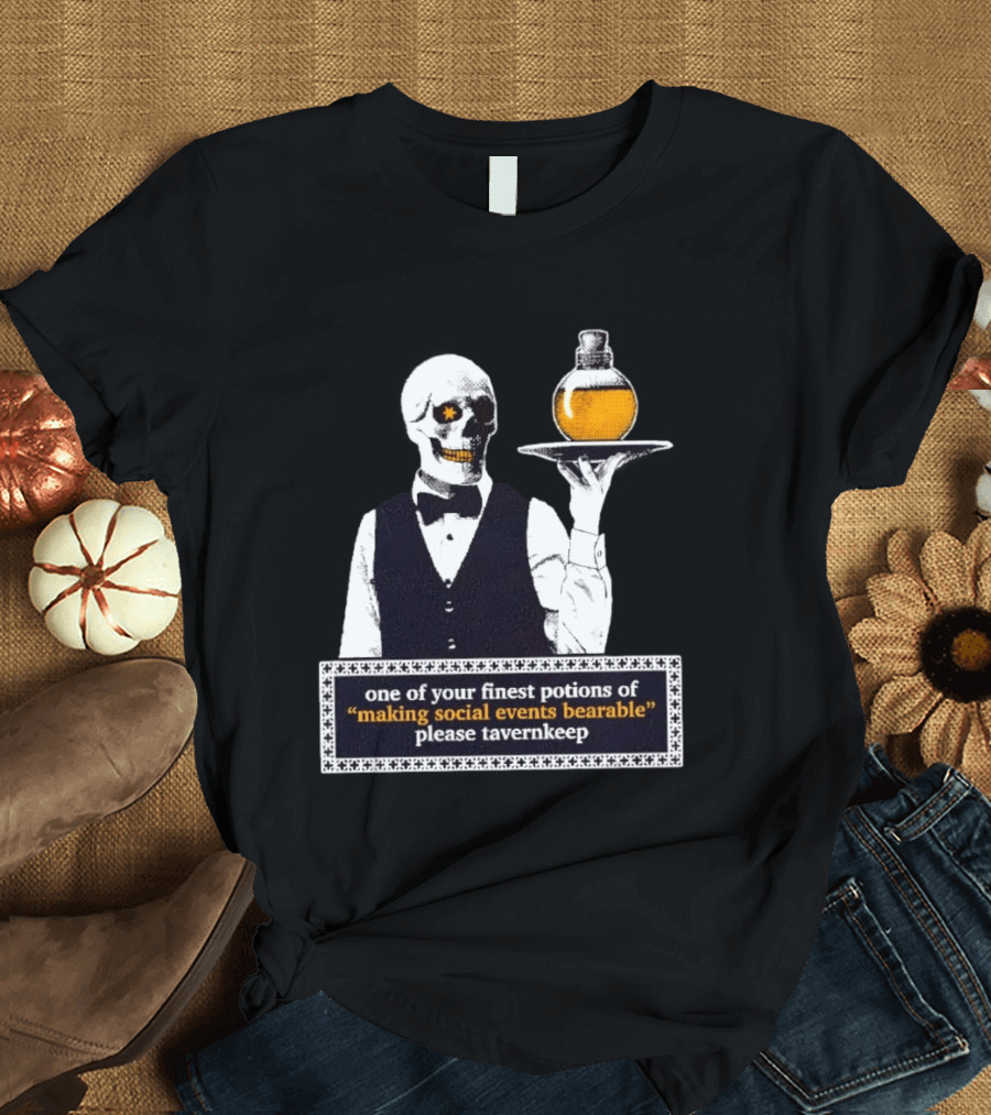 Skeleton Tavernkeep One Of Your Finest Potions For Making Social Events Bearable T-Shirt