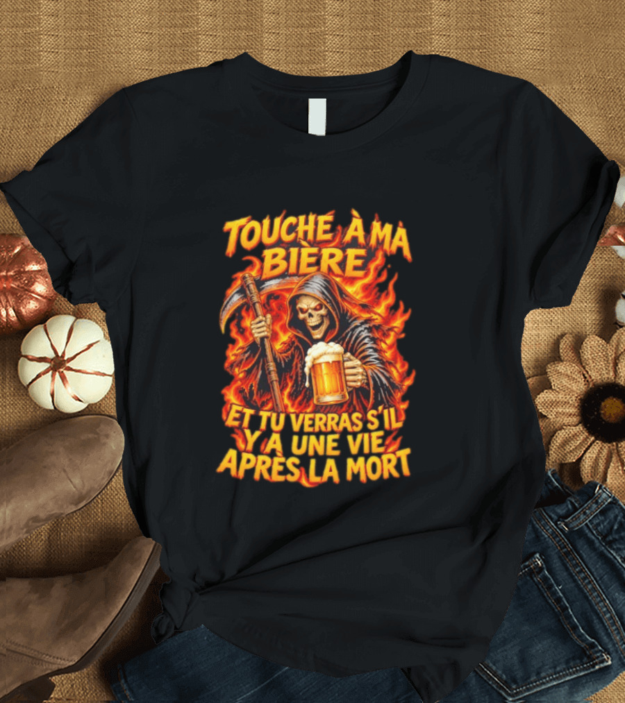 Touche A Ma Biere Et Tu Verras S'il Y A Une Vie Apres La Mort Skeleton Holding Beer T-Shirt
