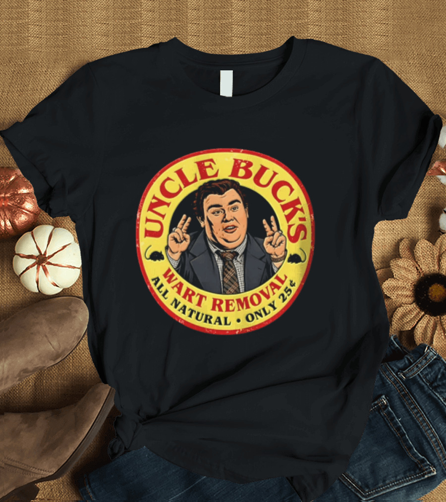 Uncle Buck's Wart Removal All Natural Only 25 Cents Retro Comedy T-Shirt