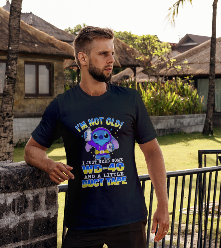 I'M NOT OLD Stitch I Just Need Some WD 40 And A Little Duct Tape T-Shirt