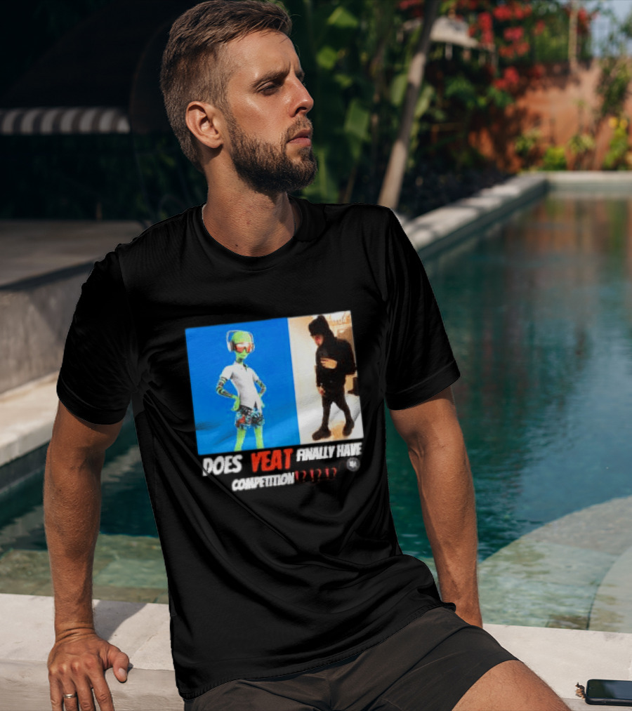 Does Yeat Finally Have Competition T-Shirt