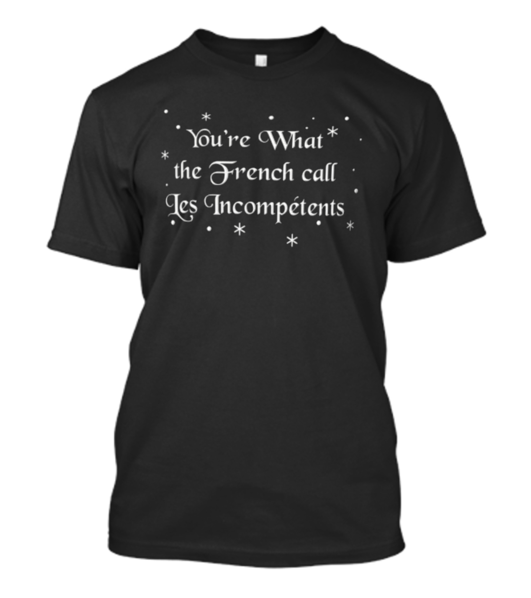 You're What The French Call Les Incompétents Christmas Humor T-Shirt
