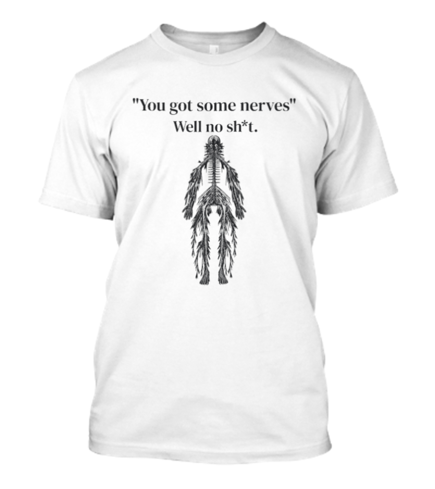 You Got Some Nerves Well No Shit Skeleton Anatomy Humor T-Shirt