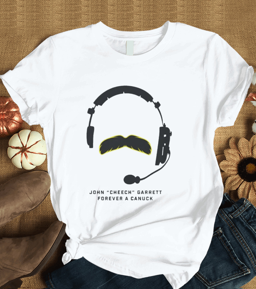 John Cheech Garrett Forever A Canuck Headset Mustache T-Shirt