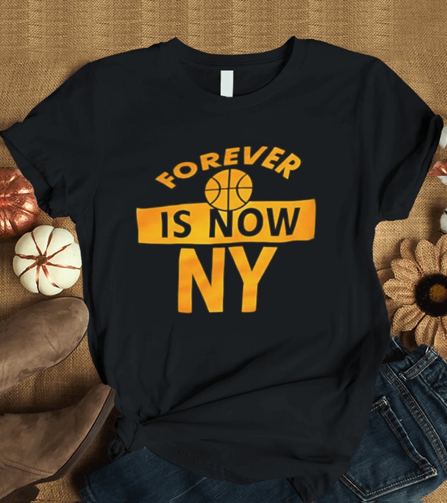 Knicks Forever Is Now NY Basketball T-Shirt