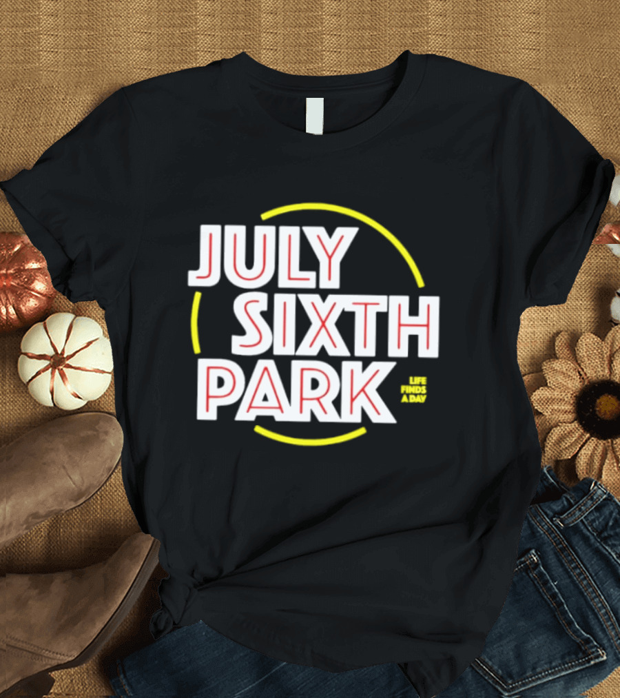 July Sixth Park Life Finds A Way T-Shirt