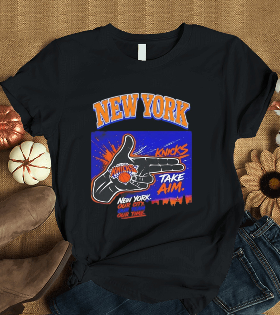 New York Knicks Take Aim Our City Our Team Our Time T-Shirt