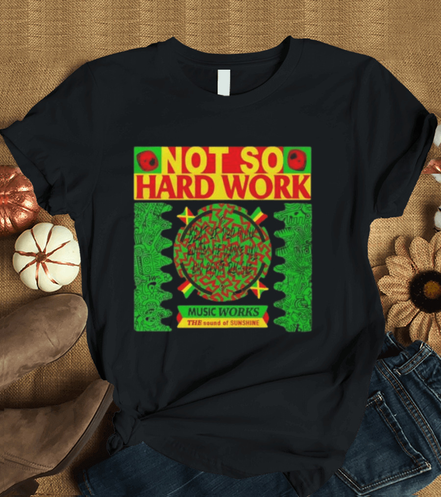 Not So Hard Work Music Works The Sound Of Sunshine T-Shirt