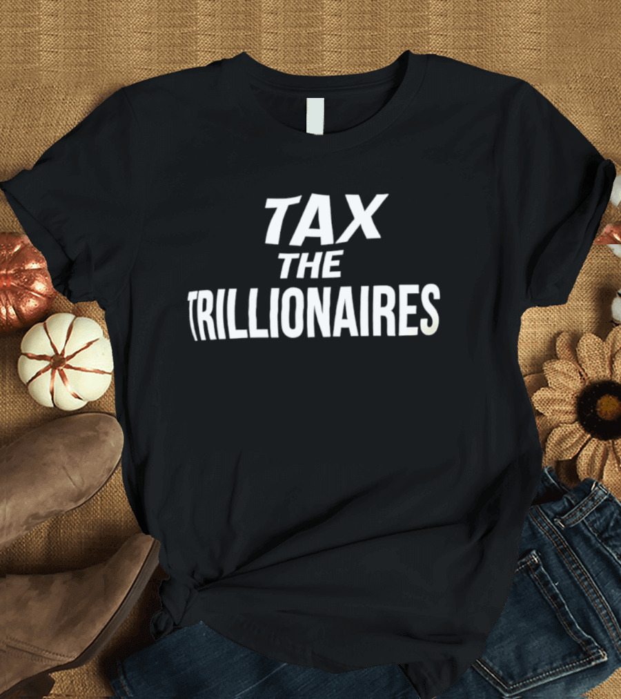 Tax The Trillionaires T-Shirt