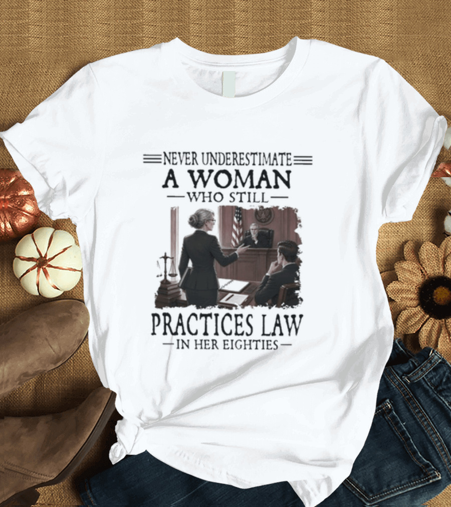 Never Underestimate A Woman Who Practices Law In Her Eighties T-Shirt