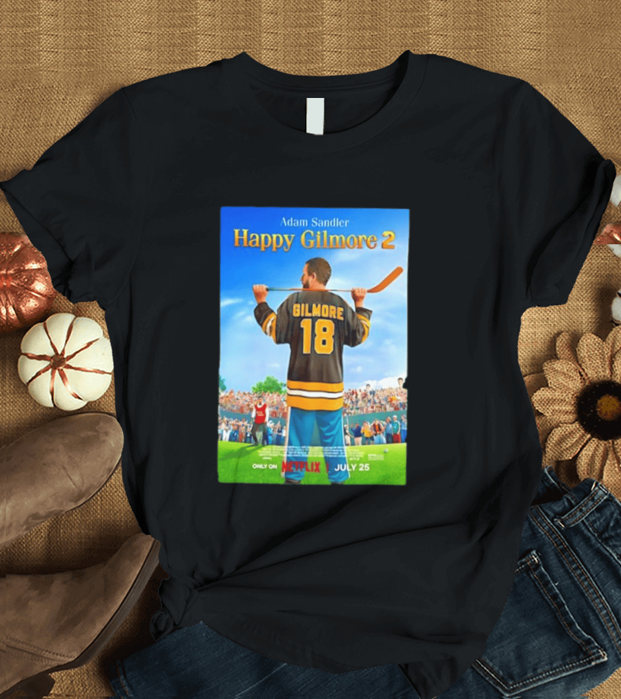 Adam Sandler Happy Gilmore 2 Movie Only On Netflix July 25 T-Shirt