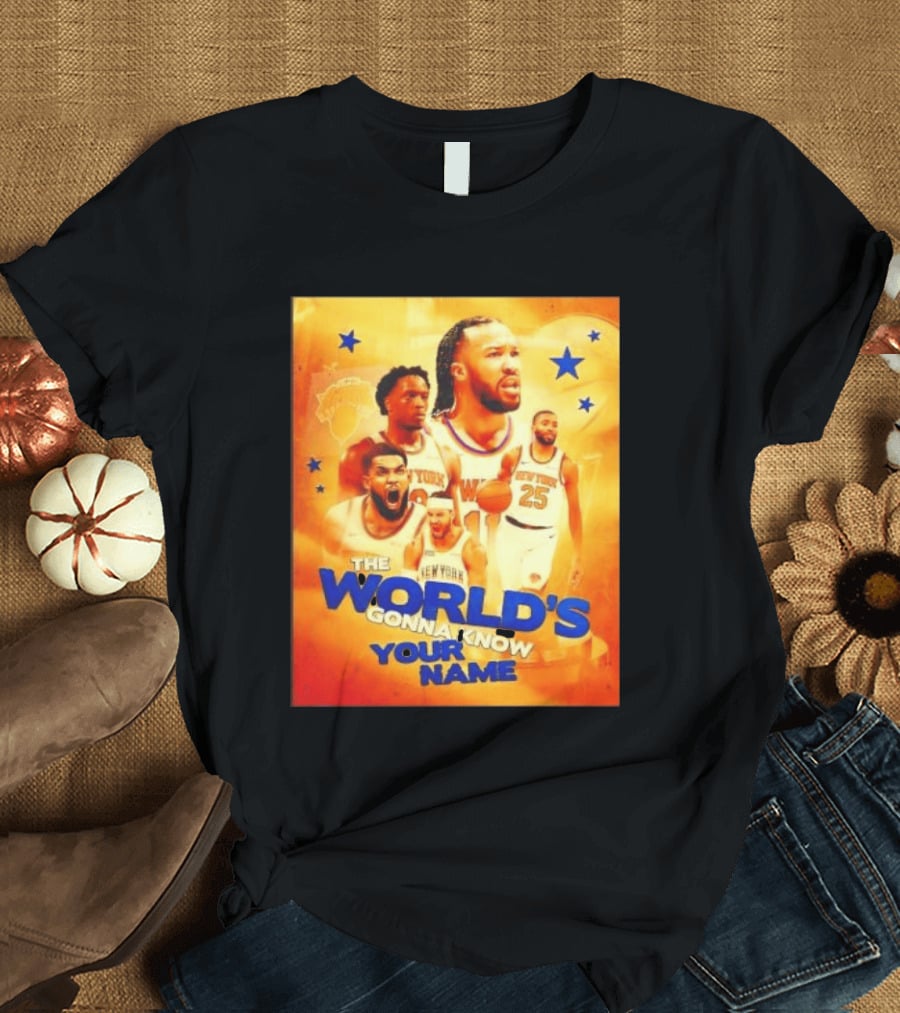 New York Knicks The World's Gonna Know Your Name Basketball Stars T-Shirt