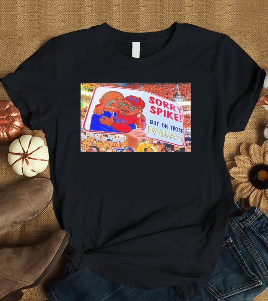 Sorry Spike But Oh Those Pacers NYK Sports Rivalry T-Shirt