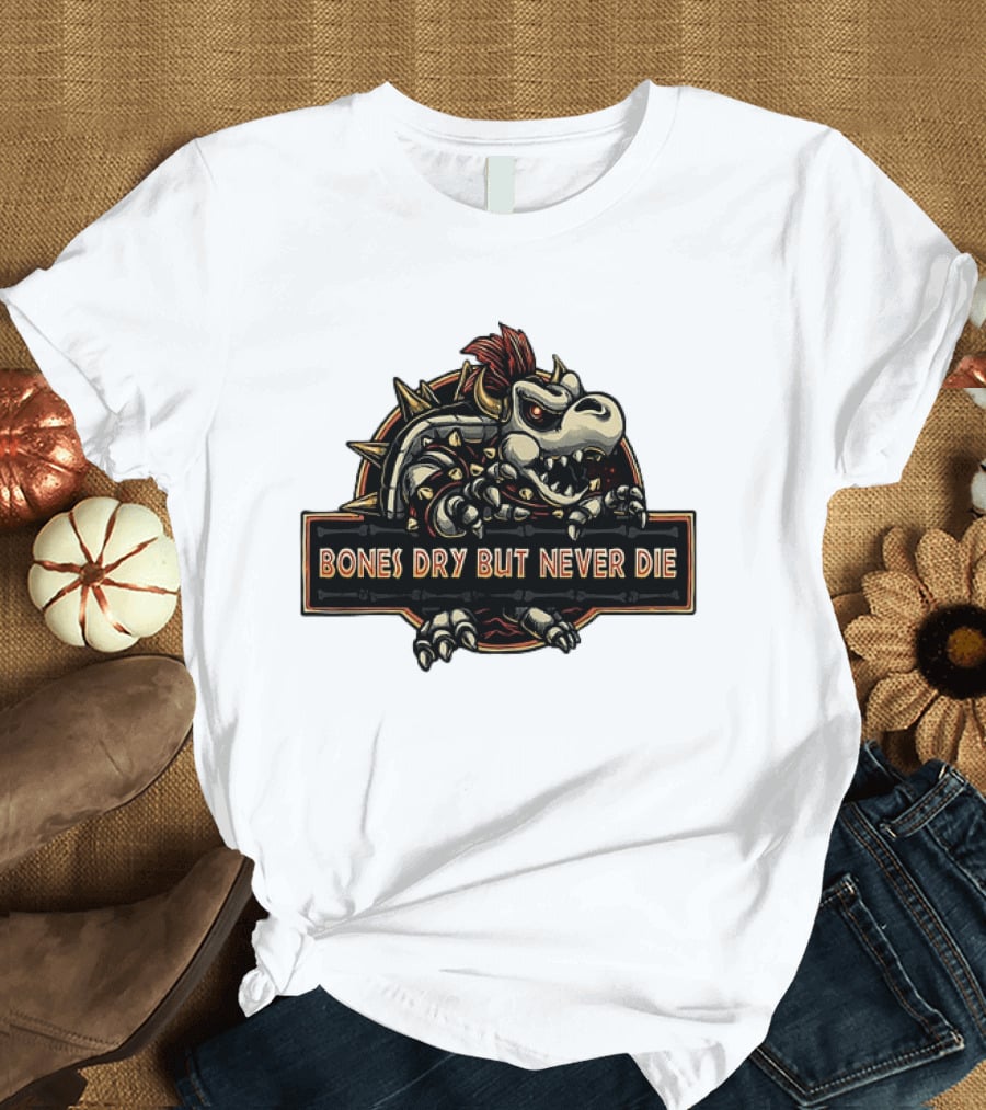 Dry Bowser Super Mario Bros Bones Dry But Never Die T-Shirt