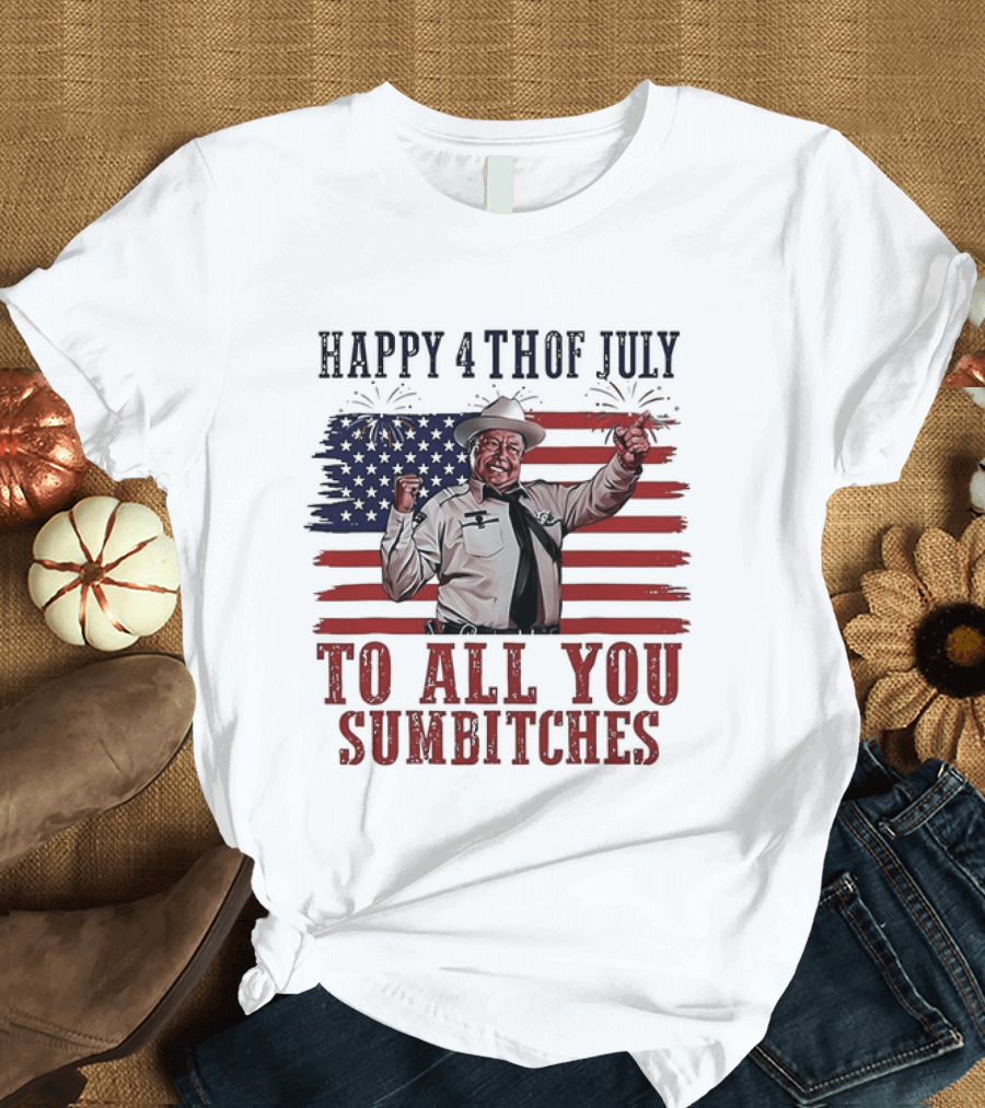 Happy 4th Of July To All You Sumbitches American Flag 2026 T-Shirt