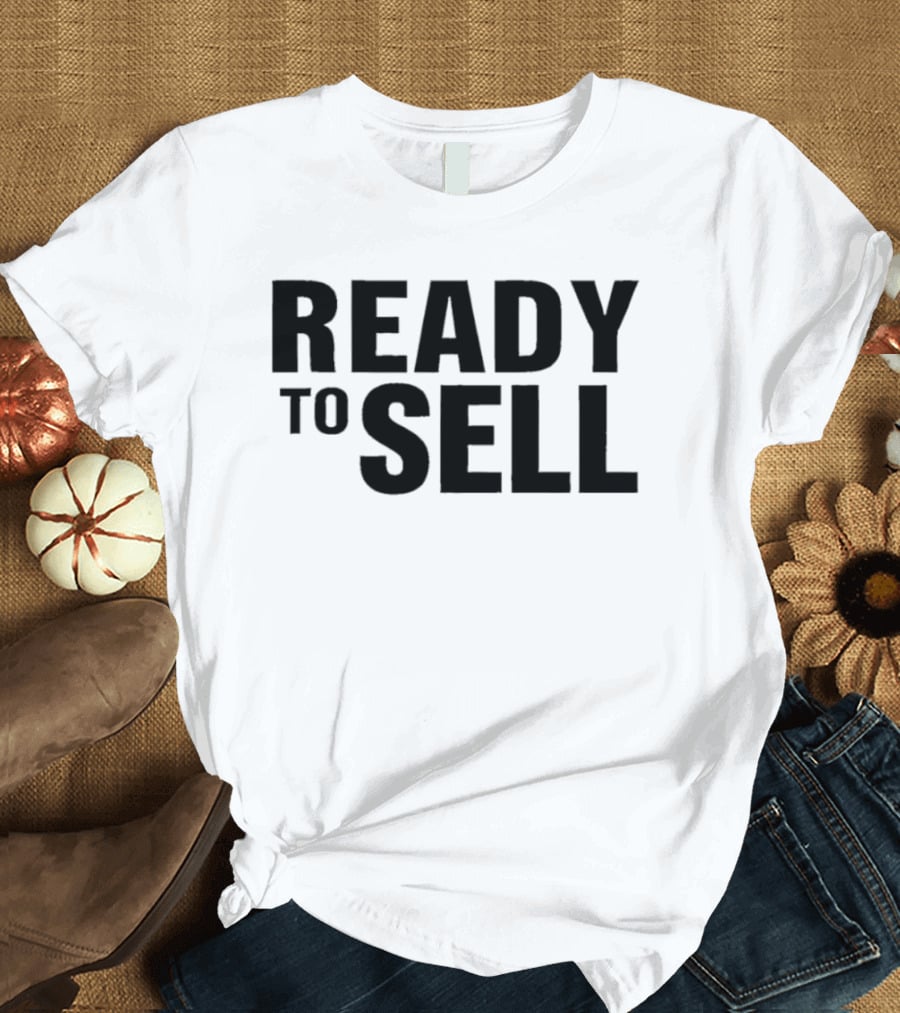 Ready To Sell T-Shirt