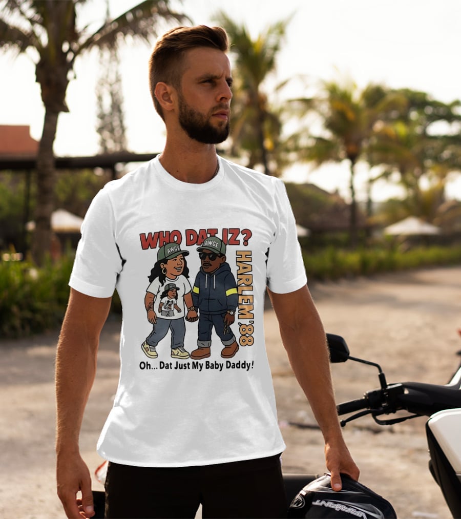 Who Dat Iz AWGE Harlem '88 Oh Dat Just My Baby Daddy T-Shirt