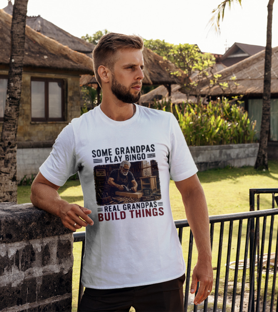 Some Grandpas Play Bingo Real Grandpas Build Things Measure Twice Cut Once Built Not Bought T-Shirt