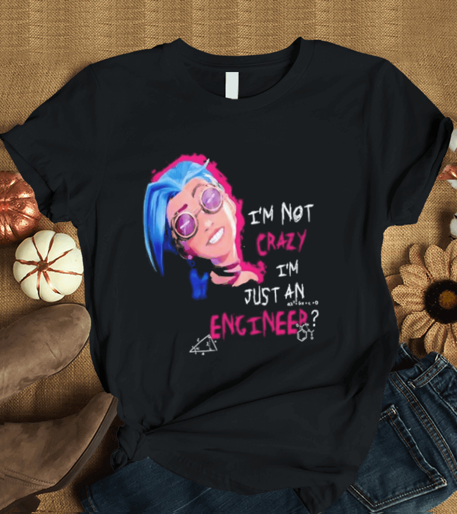 Jinx I'm Not Crazy I'm Just An Engineer T-Shirt
