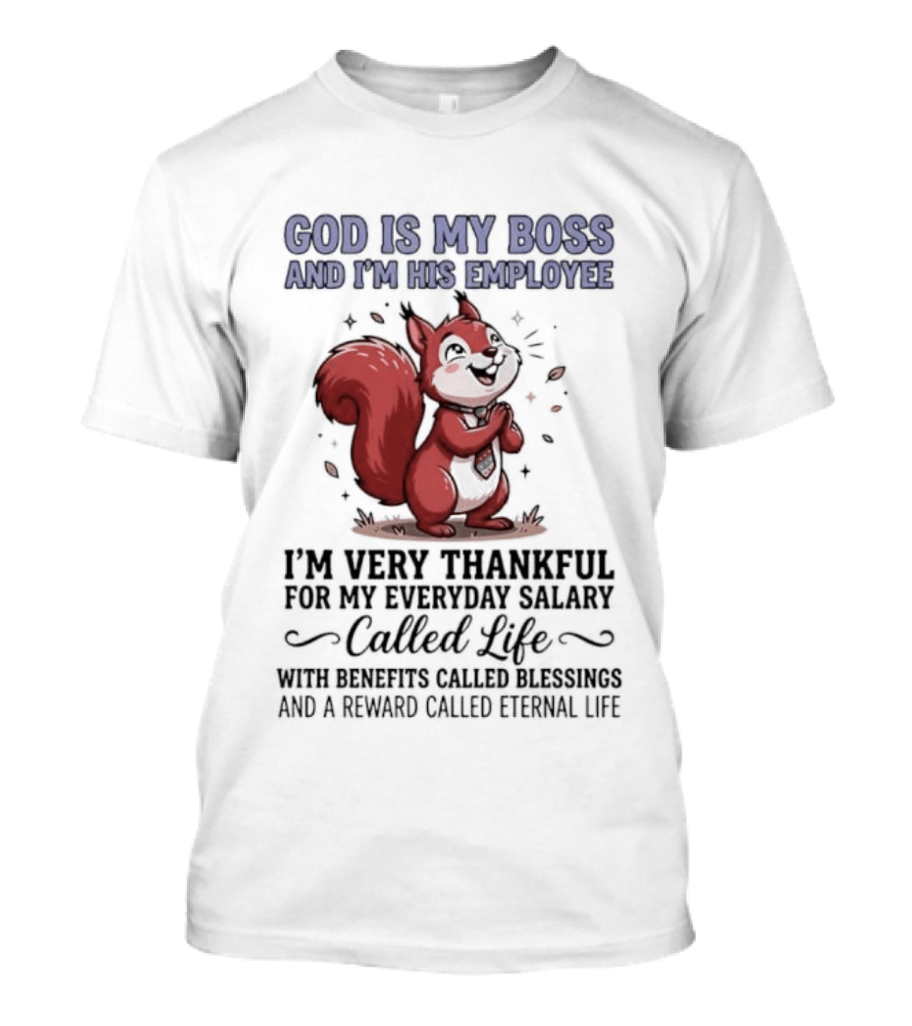 God Is My Boss I'm His Employee Thankful For Everyday Salary Called Life Squirrel T-Shirt