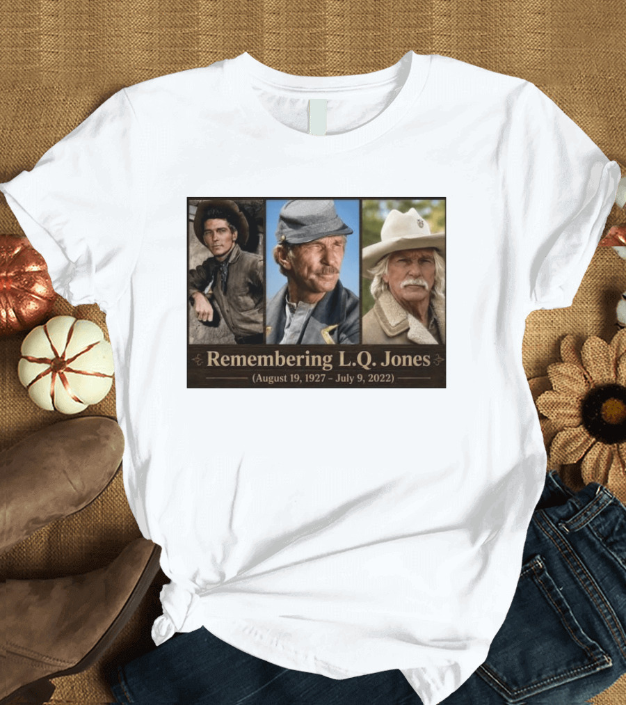 Remembering L.Q. Jones August 19 1927 July 9 2022 Western Legacy And Iconic Roles T-Shirt
