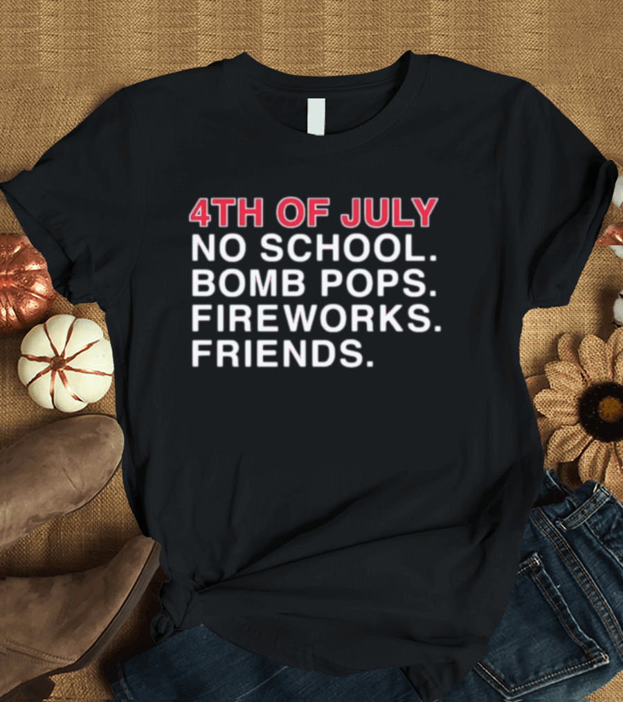 4Th Of July No School Bomb Pops Fireworks Friends T-Shirt