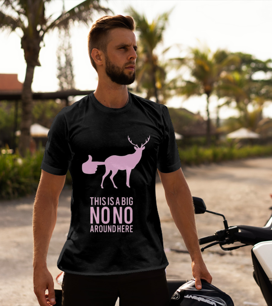 Deer This Is A Big No No Around Here Thumbs Up T-Shirt