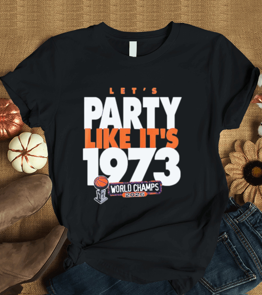New York Knicks NBA Let's Party Like It's 1973 World Champs 2026 Basketball T-Shirt