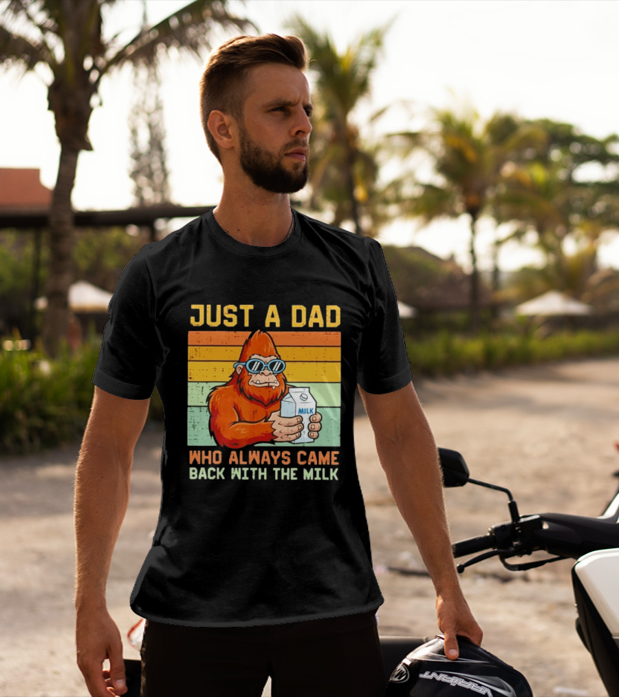 Just A Dad Bigfoot Always Came Back With The Milk T-Shirt