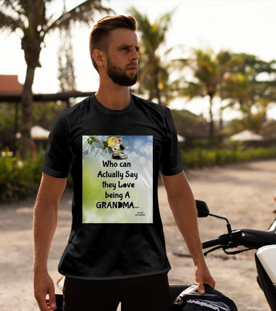 Snoopy Hug Charlie Brown Who Can Actually Say They Love Being A Grandma You Are Very Special T-Shirt