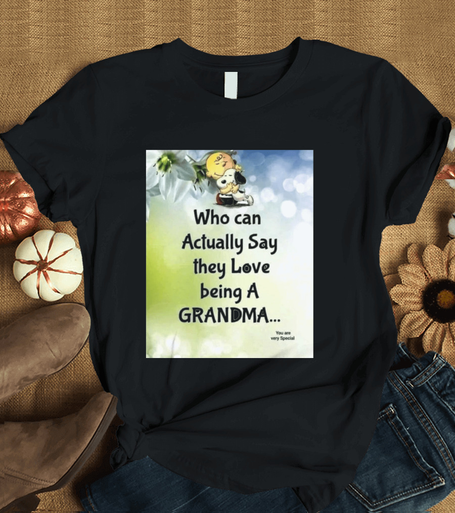 Snoopy Hug Charlie Brown Who Can Actually Say They Love Being A Grandma You Are Very Special T-Shirt