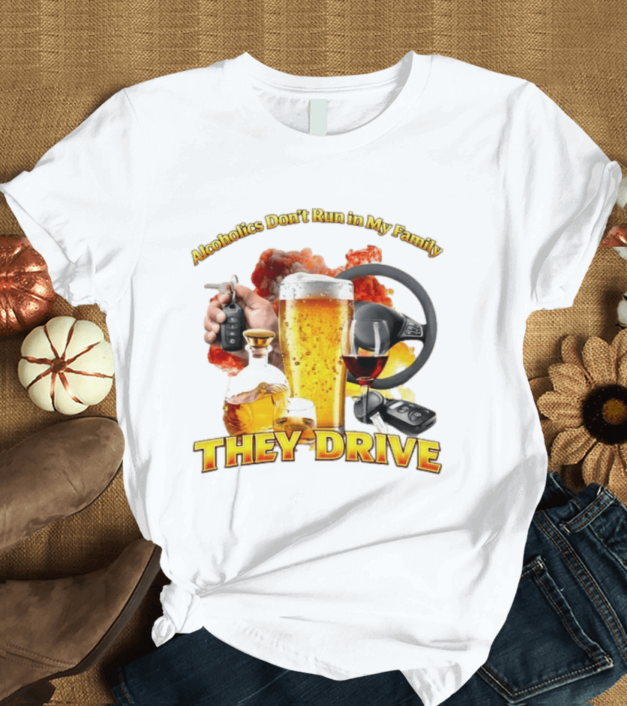 Alcoholics Don't Run In My Family They Drive Steering Wheel Beer Wine Glasses Keys Alcohol Awareness T-Shirt