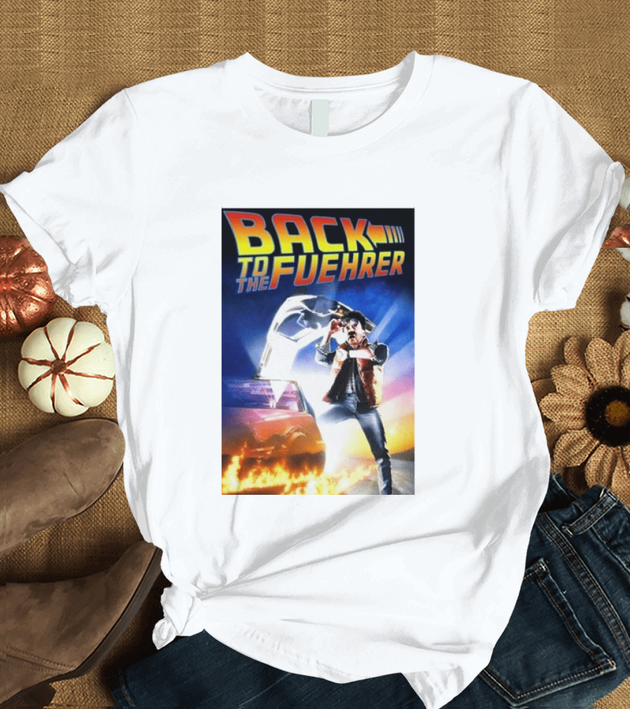 Back To The Fuehrer Adolf Hitler T-Shirt
