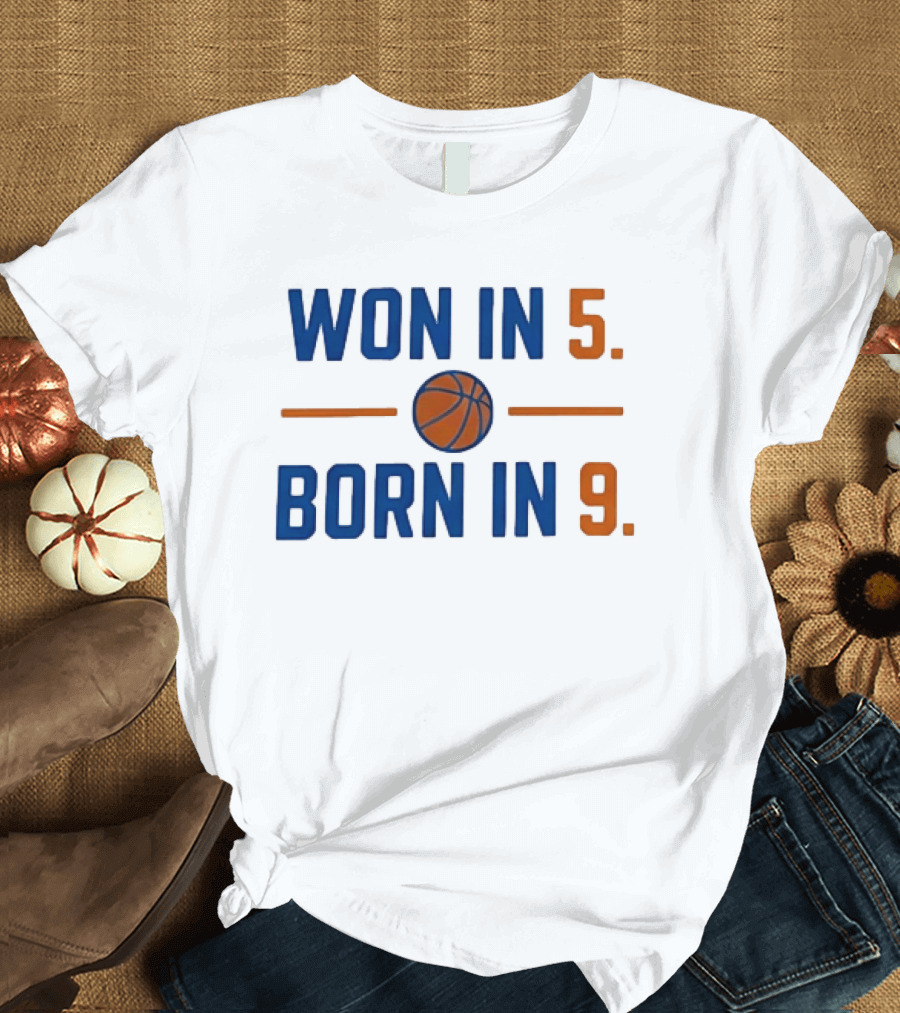 New York Knicks Basketball Won In 5 Born In 9 T-Shirt