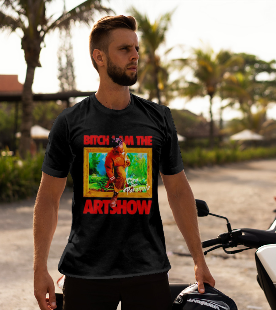 Bitch I Am The Artshow Cure For Paranoia T-Shirt