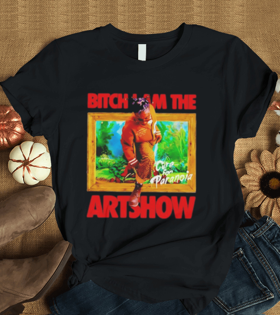 Bitch I Am The Artshow Cure For Paranoia T-Shirt