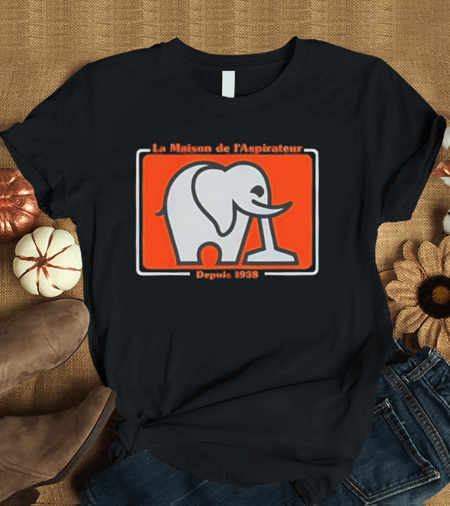 La Maison De L'Aspirateur Depuis 1938 Elephant Vacuum Cleaner T-Shirt