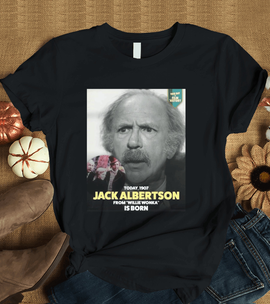 Happy 119th Birthday Today 1907 To Jack Albertson From Willie Wonka Film History T-Shirt
