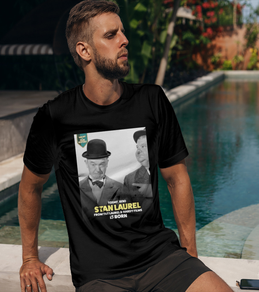 Today 1890 Stan Laurel From The Laurel & Hardy Films Is Born T-Shirt