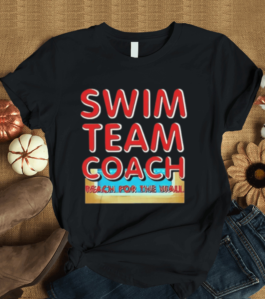 Swim Team Coach Reach For The Wall T-Shirt