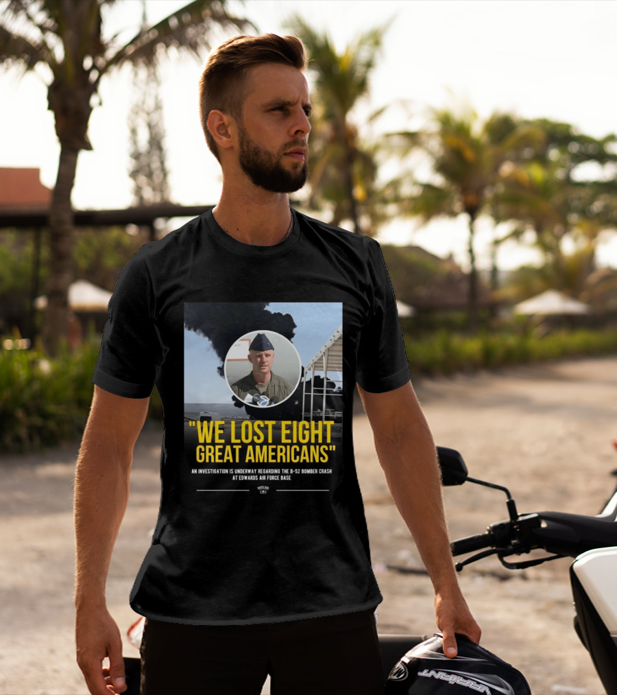 Edwards Air Force Base B 52 Bomber Crash Investigation We Lost Eight Great Americans T-Shirt